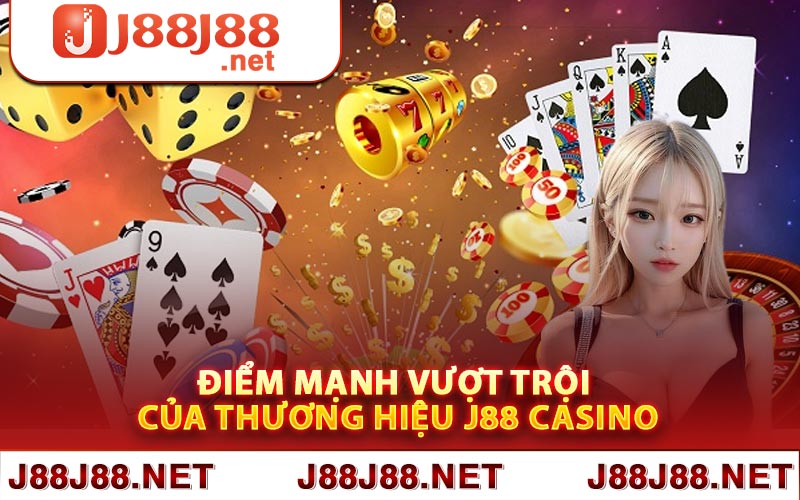 Điểm mạnh vượt trội của thương hiệu J88 Casino